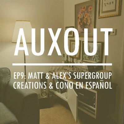 Ep9: Matt & Alex's Supergroup Creations & Coño en Español Ep9: Matt & Alex's Supergroup Creations & Coño en Español