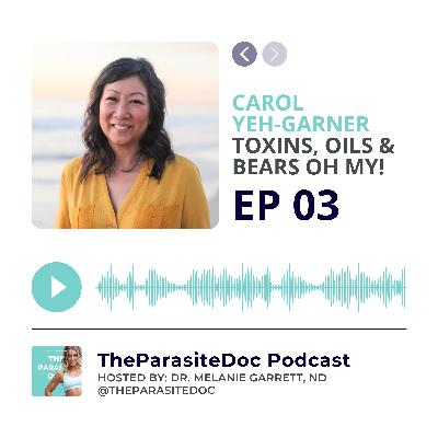 Toxins, Oils & Bears Oh My! With Carol Yeh-Garner | EP 3 Toxins, Oils & Bears Oh My! With Carol Yeh-Garner | EP 3