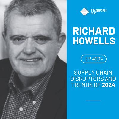 #204 - Supply Chain disruptors and trends of 2024 with Richard Howells