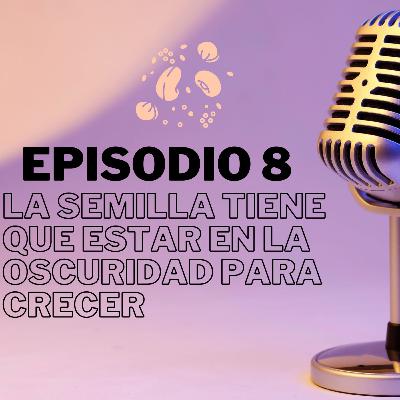 #8 - La semilla tiene que estar en la oscuridad para crecer