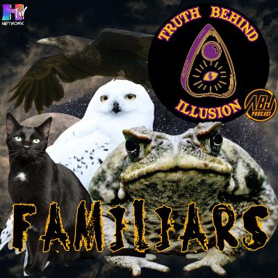 Familiars | ABJ Podcast Truth Behind Illusion
