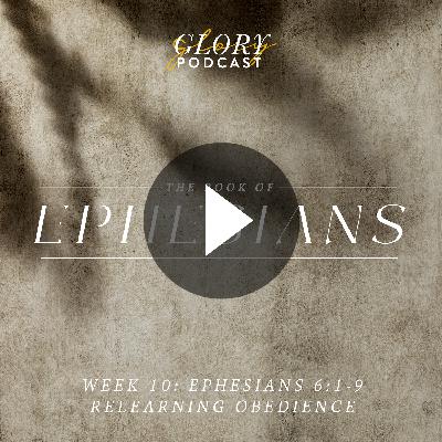Ephesians, Week 10: Relearning Obedience Ephesians, Week 10: Relearning Obedience