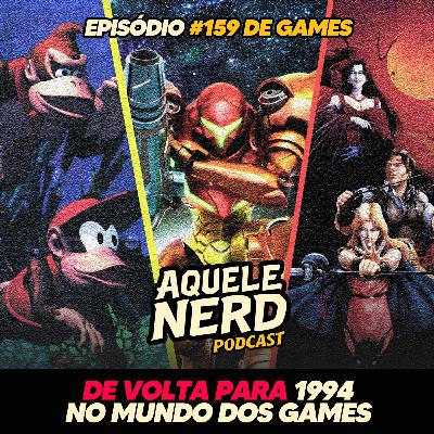 AqueleNerd#159 - De Volta para 1994 no Mundo dos Games