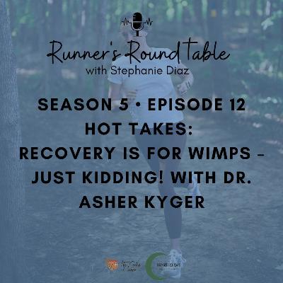 S5 EP12– Hot Takes: Recovery is for Wimps – Just Kidding! with Dr. Asher Kyger