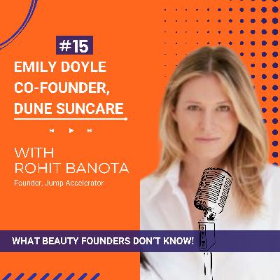 Ep.15-Guest: Emily Doyle,Co-founder, Dune Suncare on "What Beauty Founders Don't Know"