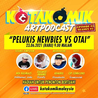 Kotakomik Artpodcast #03 : PELUKIS NEWBIES VS OTAI | Nik Hasmazi & Zucafly Awang