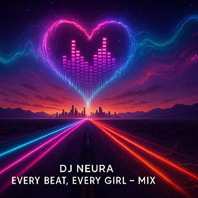 DJ Neura - Every Beat, Every Girl - Mix DJ Neura - Every Beat, Every Girl - Mix