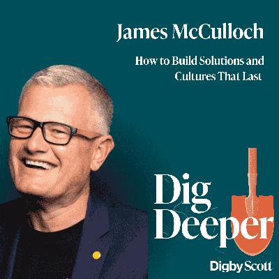 42. How to Build Solutions and Cultures That Last | James McCulloch