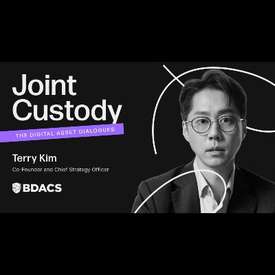 Joint Custody - Episode 7: Terry Kim, Co-Founder and Chief Strategy Officer at BDACS Joint Custody - Episode 7: Terry Kim, Co-Founder and Chief Strategy Officer at BDACS