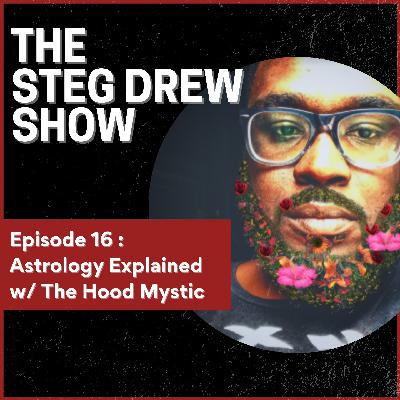 Episode 16: Astrology Explained w/ The Hood Mystic