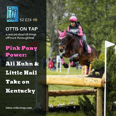 S2 E24: Pink Pony Power: Ali Kuhn & OTTB Little Hail Take on Kentucky