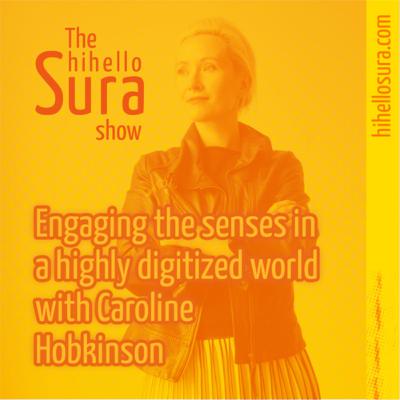 Engaging the senses in a highly digitized world with Caroline Hobkinson