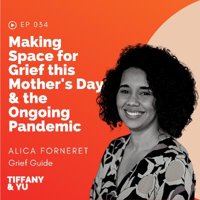 034: Making Space for Grief this Mother's Day & the Ongoing Pandemic ft. Grief Guide Alica Forneret