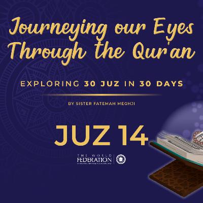 Juz 14 of 30 | Journeying our eyes through the Qur'an