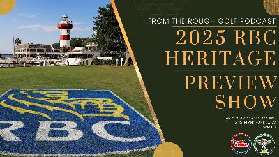2025 RBC HERITAGE PREVIEW | Best Bets, Storylines | From the Rough Golf Podcast 2025 RBC HERITAGE PREVIEW | Best Bets, Storylines | From the Rough Golf Podcast