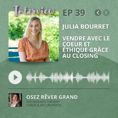 39. Julia Bourret - Vendre avec le coeur et éthique grâce au closing 39. Julia Bourret - Vendre avec le coeur et éthique grâce au closing