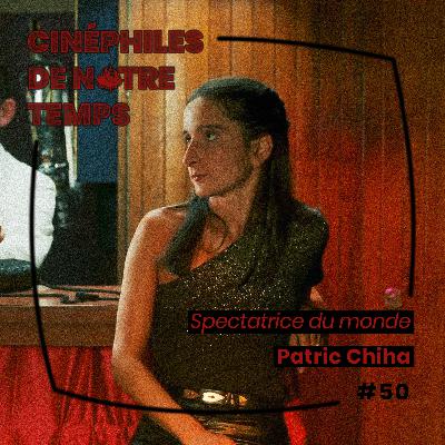 Cinéphiles de notre temps 50 - "Spectatrice du monde" avec Patric Chiha
