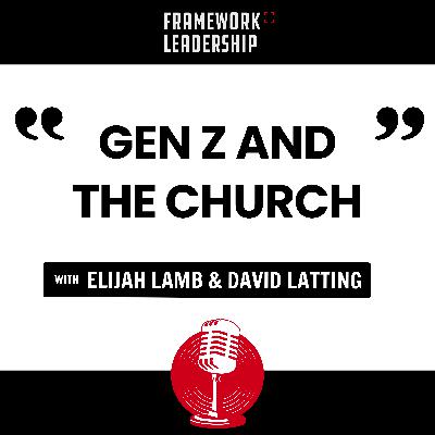 Gen Z & the Future of the Church- Elijah Lamb & David Latting Gen Z & the Future of the Church- Elijah Lamb & David Latting