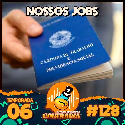 Confraria #128 - Nossos Jobs!
