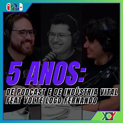 🎙️Epi #264 - 5 Anos: De Podcast e de indústria vital feat volte logo Fernado