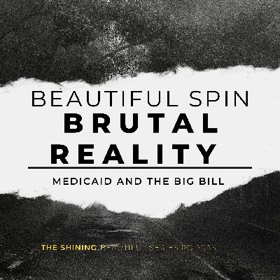 Beautiful Spin, Brutal Reality: Medicaid and the Big Bill Beautiful Spin, Brutal Reality: Medicaid and the Big Bill