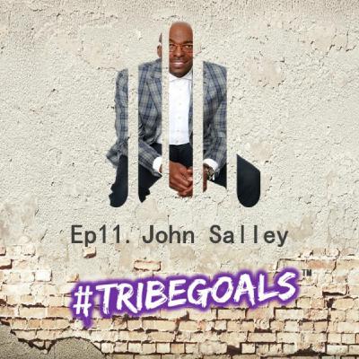 S1. E11. | #TRIBEGOALS WITH 4 X NBA CHAMPION JOHN SALLEY