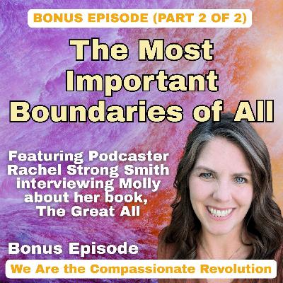 Bonus, Part 2 | The Most Important Boundaries of All: Podcaster Rachel Strong Smith Interviews Molly Davis Moon