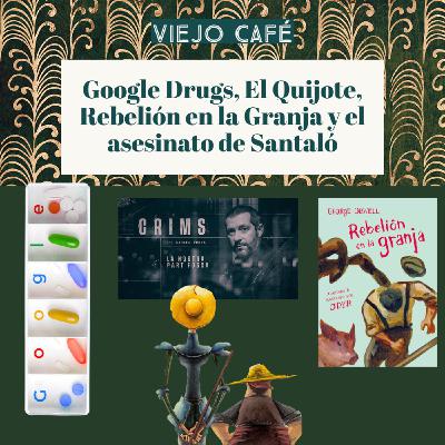 Google Drugs, El Quijote, Rebelión en la Granja y el asesinato de Santaló