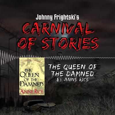 Frightski's Carnival of Stories - Anne Rice's "The Queen of the Damned" Frightski's Carnival of Stories - Anne Rice's "The Queen of the Damned"