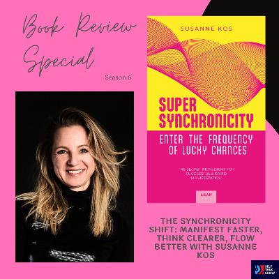 The Synchronicity Shift: Manifest Faster, Think Clearer, Flow Better with Susanne Kos