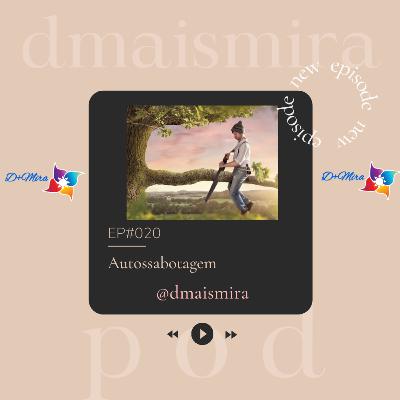 EP#020 - Autossabotagem