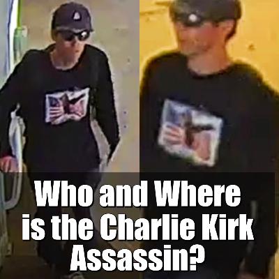 Who and Where is the Charlie Kirk Assassin?