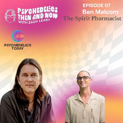 Episode 07 - Ben Malcom: The Spirit Pharmacist Episode 07 - Ben Malcom: The Spirit Pharmacist