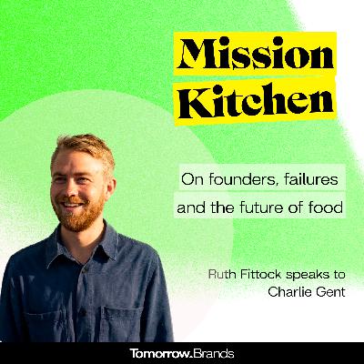 Mission Kitchen on founders, failures & the future of food Mission Kitchen on founders, failures & the future of food