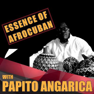 #6 "Papito Angarica: El Legado de un Apwon" Essence of Afrocuban Podcast #6 "Papito Angarica: El Legado de un Apwon" Essence of Afrocuban Podcast