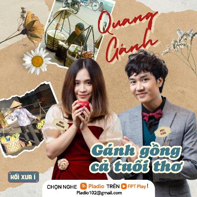 #112: Quang Gánh - "Gánh gồng" cả tuổi thơ