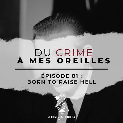 Du crime à mes oreilles - 81 - Born To Raise Hell Du crime à mes oreilles - 81 - Born To Raise Hell