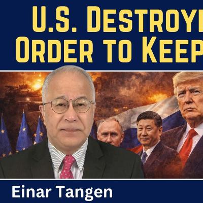 Einar Tangen: U.S. Destroying World Order to Keep Hegemony Einar Tangen: U.S. Destroying World Order to Keep Hegemony