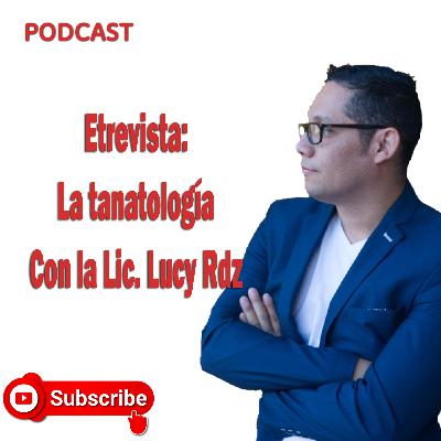 La tanatologia, entrevista con la Lic. Lucy Rdz.