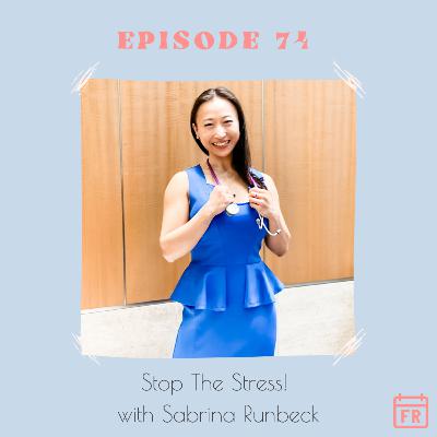#75-Stop The Stress! with Sabrina Runbeck #75-Stop The Stress! with Sabrina Runbeck