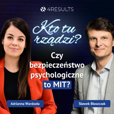 Dlaczego zespoły wolą milczenie, niż trudną prawdę? O roli kultury w firmie | Sławek Błaszczak, 4Results, epizod 63