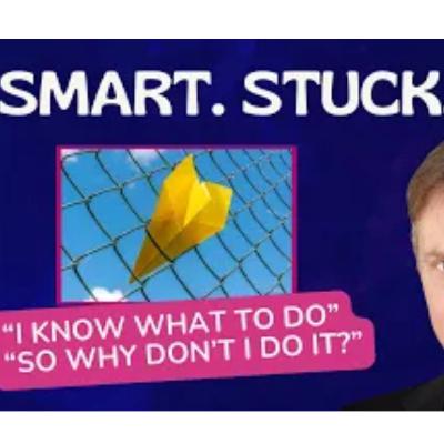 Why Smart People still get Stuck Why Smart People still get Stuck