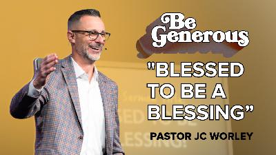 Blessed to be a Blessing | Be Generous | Pastor JC Worley (GO Church) Blessed to be a Blessing | Be Generous | Pastor JC Worley (GO Church)
