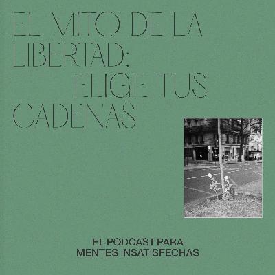 El mito de la libertad: elige tus cadenas