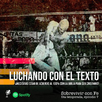 Luchando con el TEXTO. ¿Necesitas estar de acuerdo al 100% con la Biblia para ser cristiano?