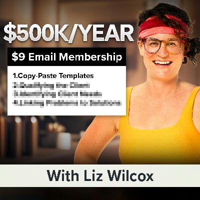 Email Marketing Turned 6-Figure Membership: Leveraging a Low-Ticket Offer to Attract Customers and Build Community With Liz Wilcox (MU Classic)
