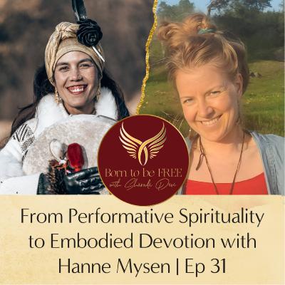 From Performative Spirituality to Embodied Devotion with Hanne Mysen | Ep 31