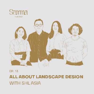 Ep. 13 - All About Landscape Design with SHL Asia
