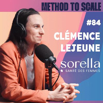 #84 - Comment Sorella construit un nouveau modèle de santé pour les femmes ? Avec Clémence Lejeune, cofondatrice et CEO de Sorella #84 - Comment Sorella construit un nouveau modèle de santé pour les femmes ? Avec Clémence Lejeune, cofondatrice et CEO de Sorella