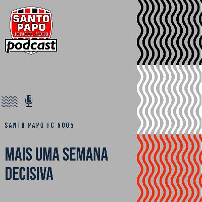 Santo Papo Futebol Clube #005 - Mais uma semana decisiva